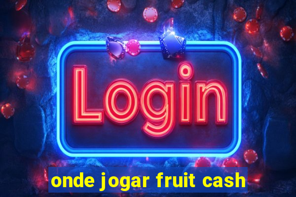 onde jogar fruit cash